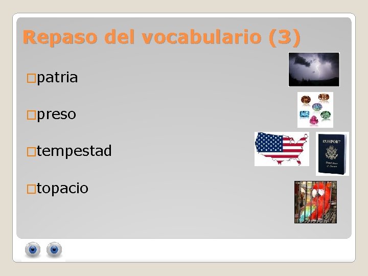 Repaso del vocabulario (3) �patria �preso �tempestad �topacio 