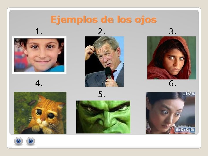 Ejemplos de los ojos 1. 2. 4. 3. 6. 5. 