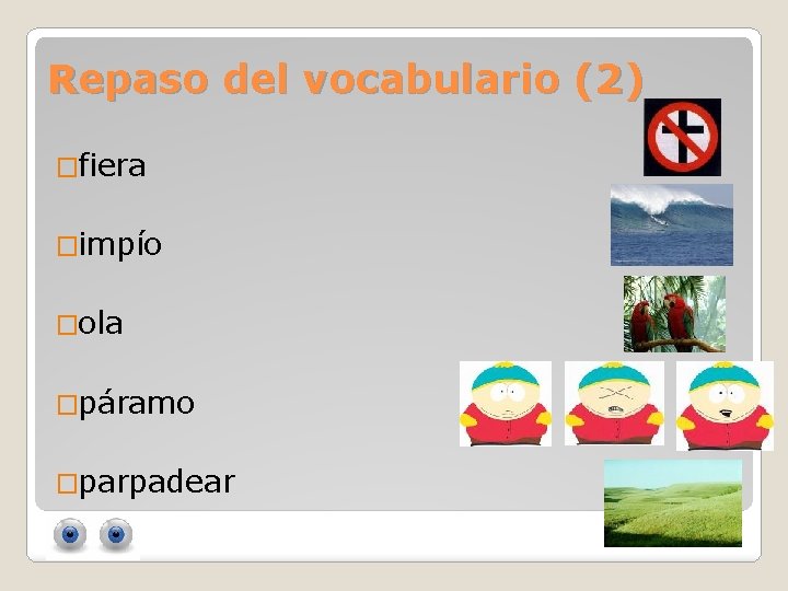 Repaso del vocabulario (2) �fiera �impío �ola �páramo �parpadear 