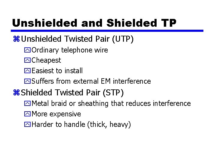 Unshielded and Shielded TP z Unshielded Twisted Pair (UTP) y. Ordinary telephone wire y.