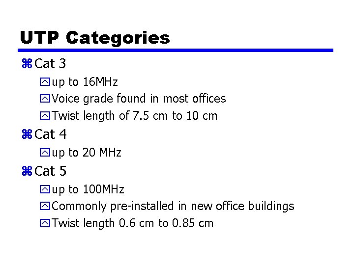 UTP Categories z Cat 3 yup to 16 MHz y. Voice grade found in