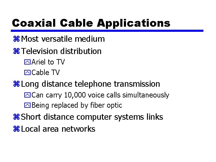 Coaxial Cable Applications z Most versatile medium z Television distribution y. Ariel to TV