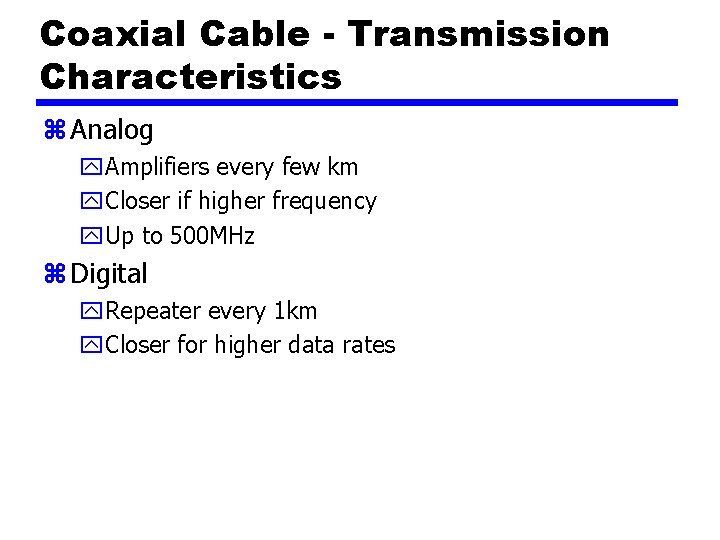 Coaxial Cable - Transmission Characteristics z Analog y. Amplifiers every few km y. Closer