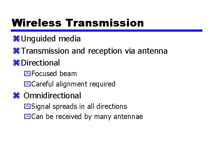 Wireless Transmission z Unguided media z Transmission and reception via antenna z Directional y.