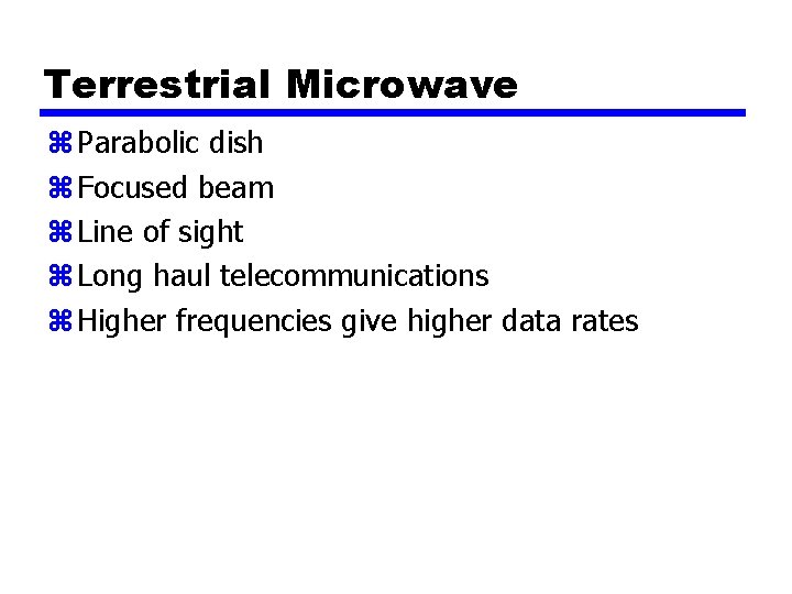 Terrestrial Microwave z Parabolic dish z Focused beam z Line of sight z Long