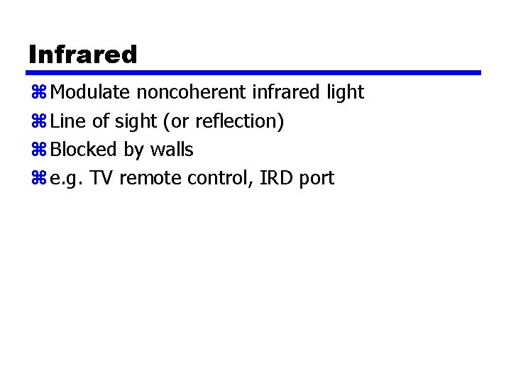 Infrared z Modulate noncoherent infrared light z Line of sight (or reflection) z Blocked