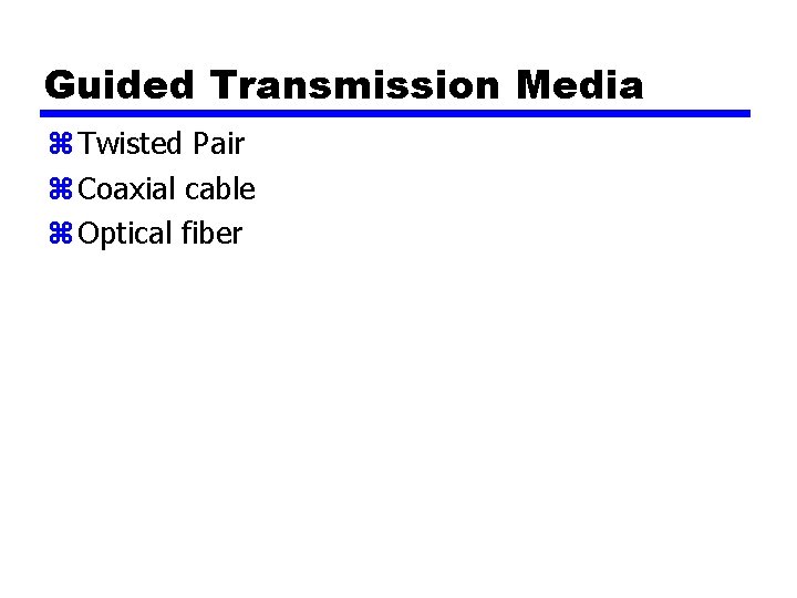 Guided Transmission Media z Twisted Pair z Coaxial cable z Optical fiber 