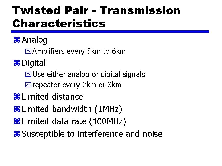 Twisted Pair - Transmission Characteristics z Analog y. Amplifiers every 5 km to 6