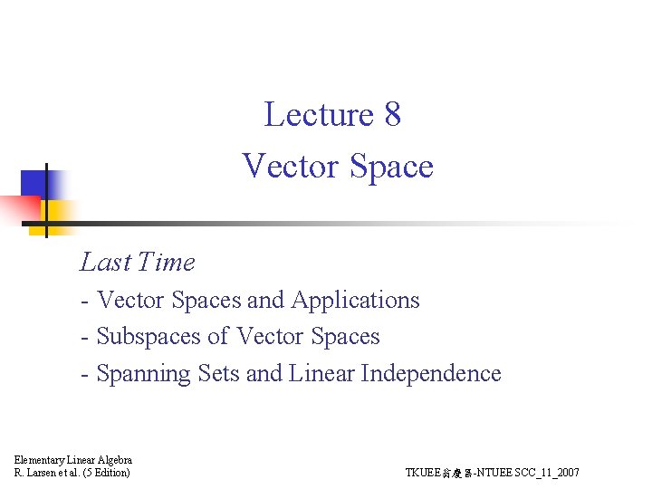 Lecture 8 Vector Space Last Time - Vector Spaces and Applications - Subspaces of