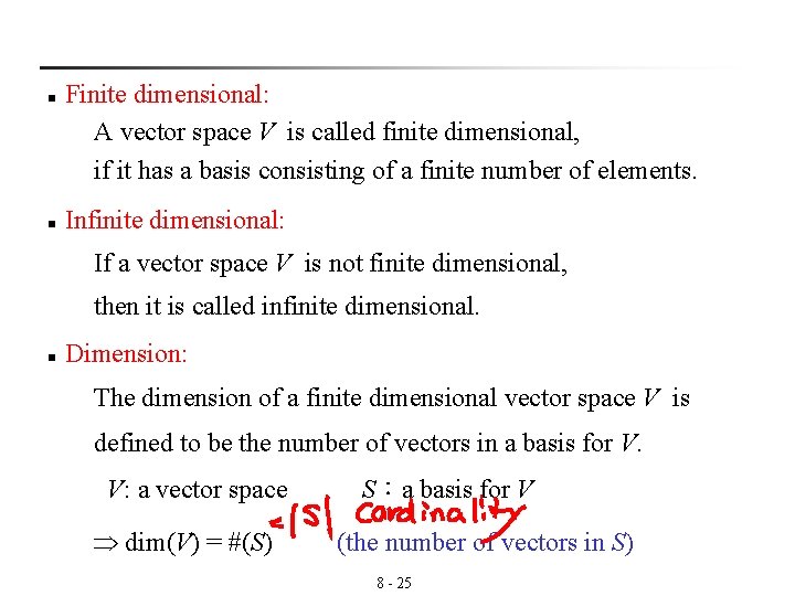 Finite dimensional: A vector space V is called finite dimensional, if it has a
