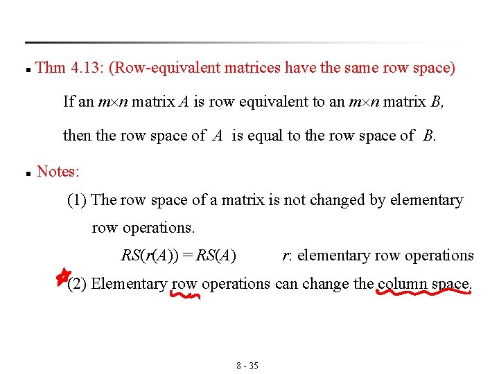  Thm 4. 13: (Row-equivalent matrices have the same row space) n If an