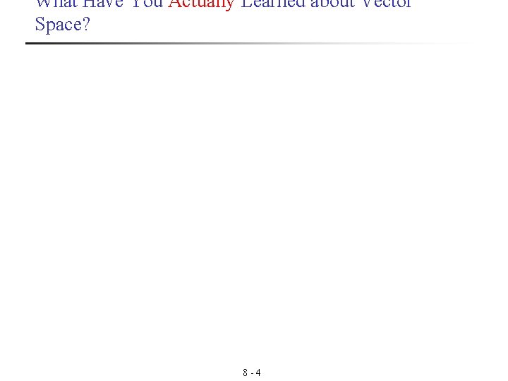 What Have You Actually Learned about Vector Space? 8 - 4 