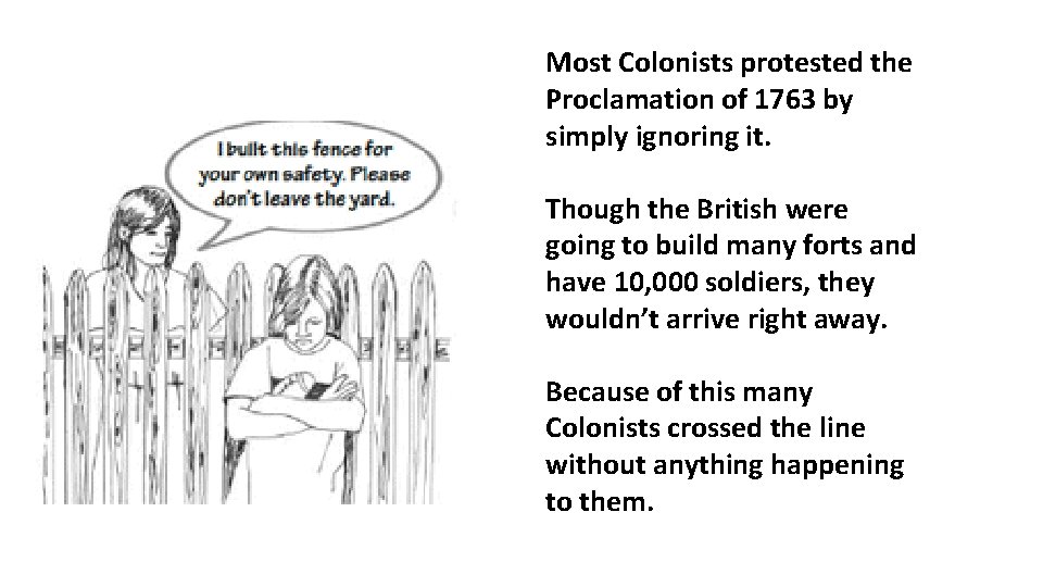 Most Colonists protested the Proclamation of 1763 by simply ignoring it. Though the British