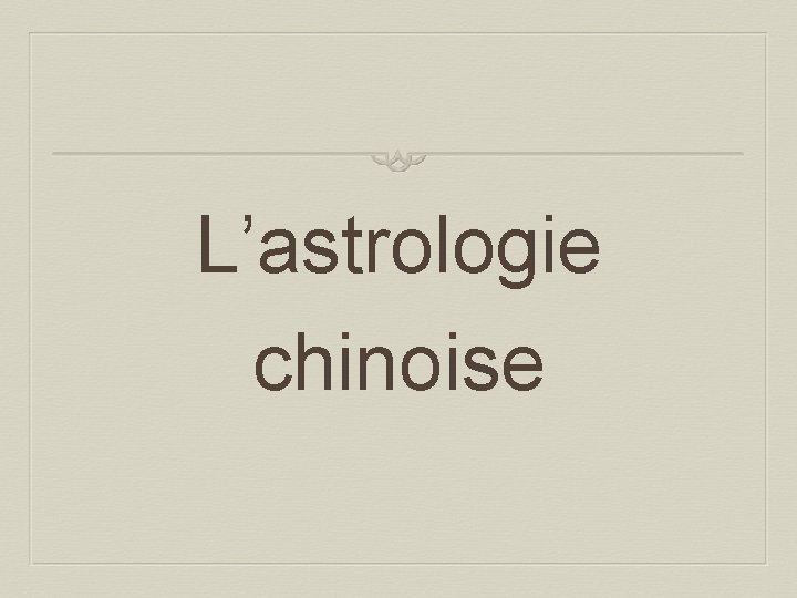 L’astrologie chinoise 