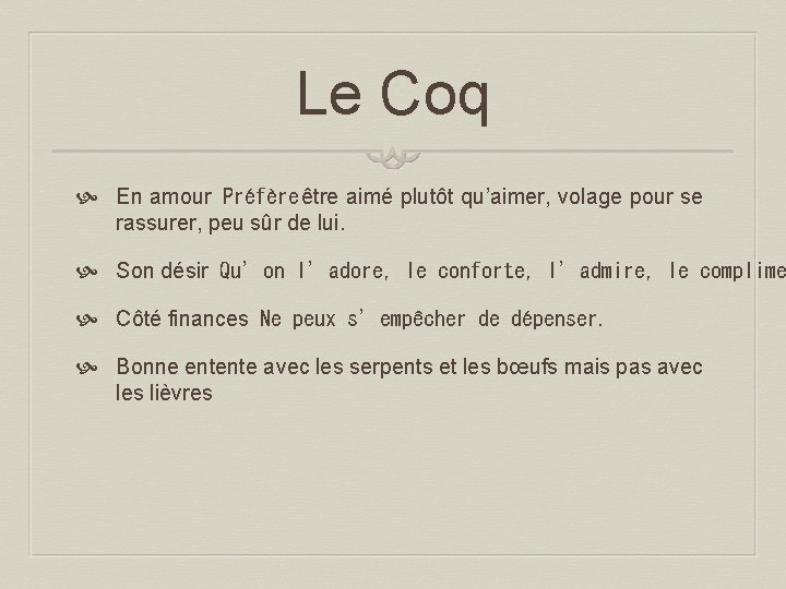 Le Coq En amour Préfère être aimé plutôt qu’aimer, volage pour se rassurer, peu sûr