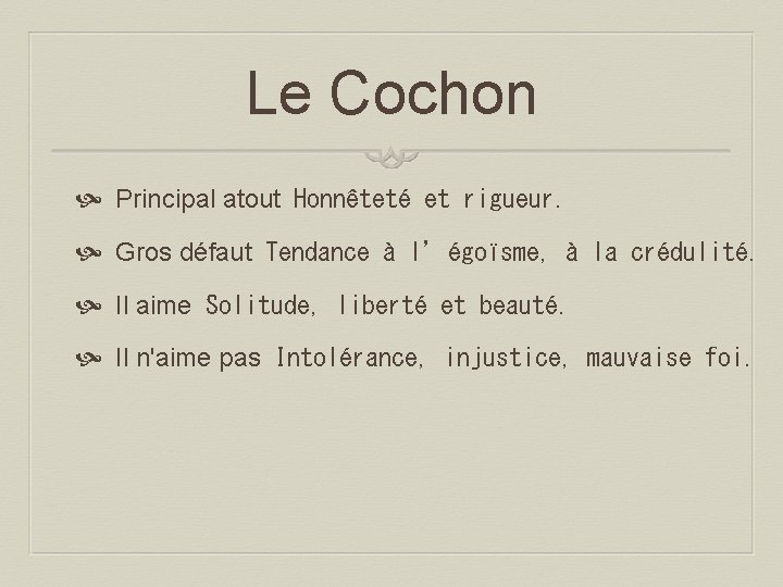 Le Cochon Principal atout Honnêteté et rigueur. Gros défaut Tendance à l’égoïsme, à la crédulité. Il