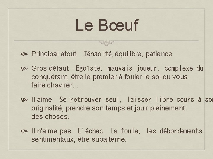 Le Bœuf Principal atout  Ténacité, équilibre, patience Gros défaut  Egoïste, mauvais joueur, complexe du conquérant, être