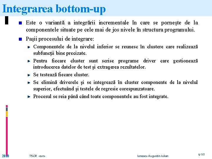 Integrarea bottom-up Este o variantă a integrării incrementale ȋn care se porneşte de la Integrarea bottom-up Este o variantă a integrării incrementale ȋn care se porneşte de la