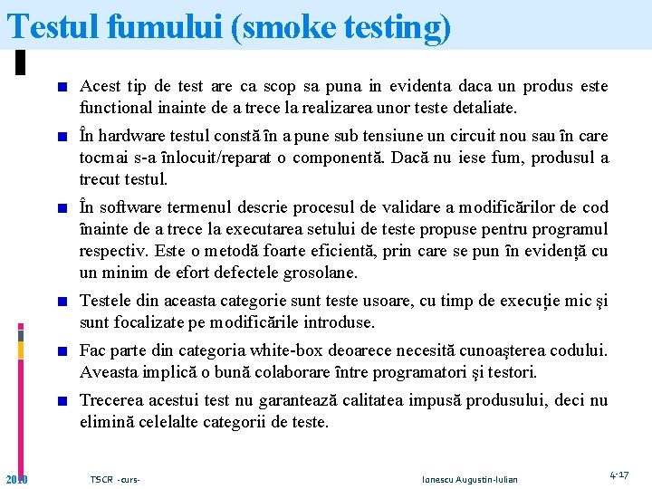 Testul fumului (smoke testing) Acest tip de test are ca scop sa puna in Testul fumului (smoke testing) Acest tip de test are ca scop sa puna in