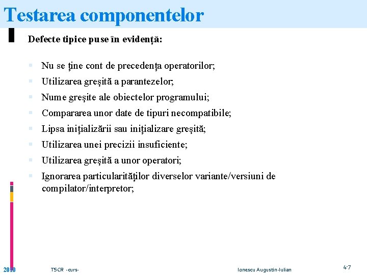 Testarea componentelor Defecte tipice puse ȋn evidență: Nu se ține cont de precedența operatorilor; Testarea componentelor Defecte tipice puse ȋn evidență: Nu se ține cont de precedența operatorilor;