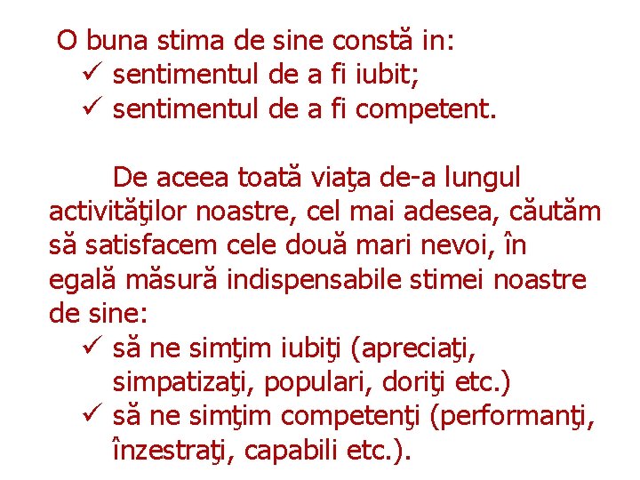 O buna stima de sine constă in: ü sentimentul de a fi iubit; ü