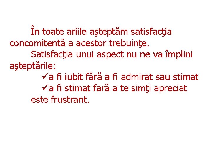 În toate ariile aşteptăm satisfacţia concomitentă a acestor trebuinţe. Satisfacţia unui aspect nu ne