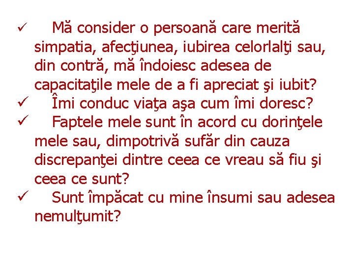 Mă consider o persoană care merită simpatia, afecţiunea, iubirea celorlalţi sau, din contră, mă