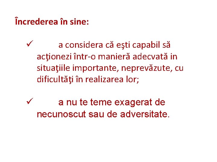 Încrederea în sine: ü a considera că eşti capabil să acţionezi într-o manieră adecvată