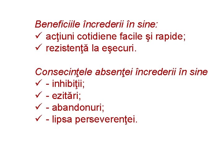 Beneficiile încrederii în sine: ü acţiuni cotidiene facile şi rapide; ü rezistenţă la eşecuri.