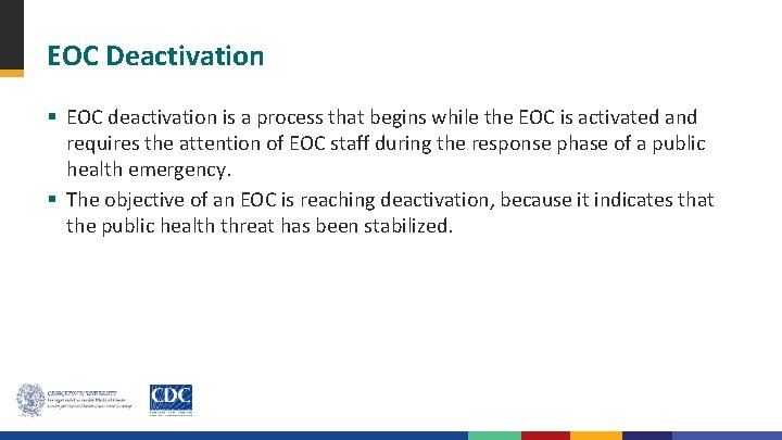 EOC Deactivation § EOC deactivation is a process that begins while the EOC is