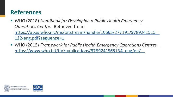 References § WHO (2018) Handbook for Developing a Public Health Emergency Operations Centre. Retrieved