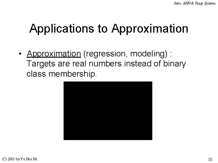 Intro. ANN & Fuzzy Systems Applications to Approximation • Approximation (regression, modeling) : Targets Intro. ANN & Fuzzy Systems Applications to Approximation • Approximation (regression, modeling) : Targets