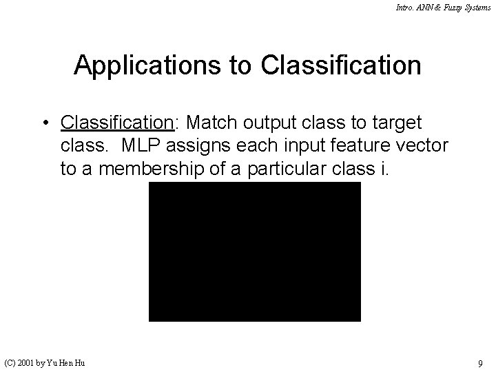 Intro. ANN & Fuzzy Systems Applications to Classification • Classification: Match output class to Intro. ANN & Fuzzy Systems Applications to Classification • Classification: Match output class to