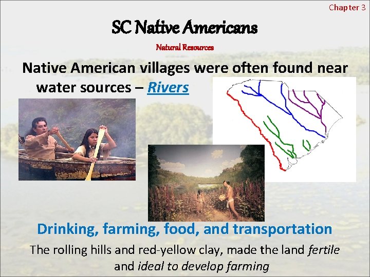Chapter 3 SC Native Americans Natural Resources Native American villages were often found near