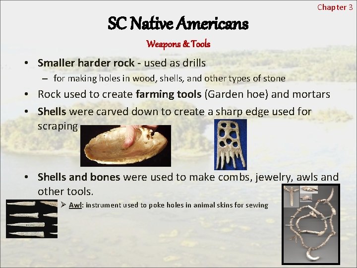 Chapter 3 SC Native Americans Weapons & Tools • Smaller harder rock - used