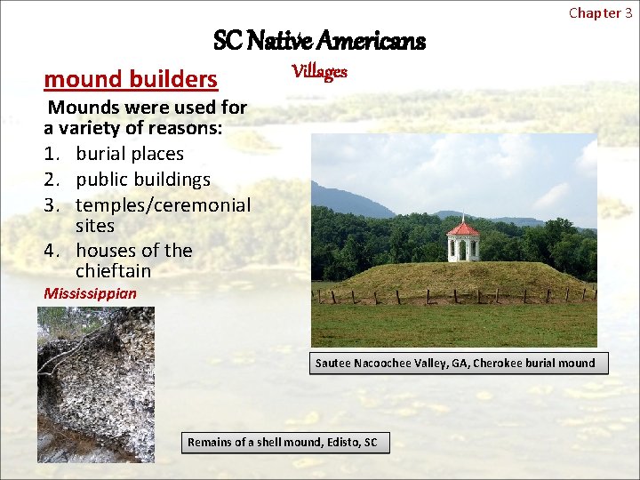 Chapter 3 SC Native Americans mound builders Villages Mounds were used for a variety