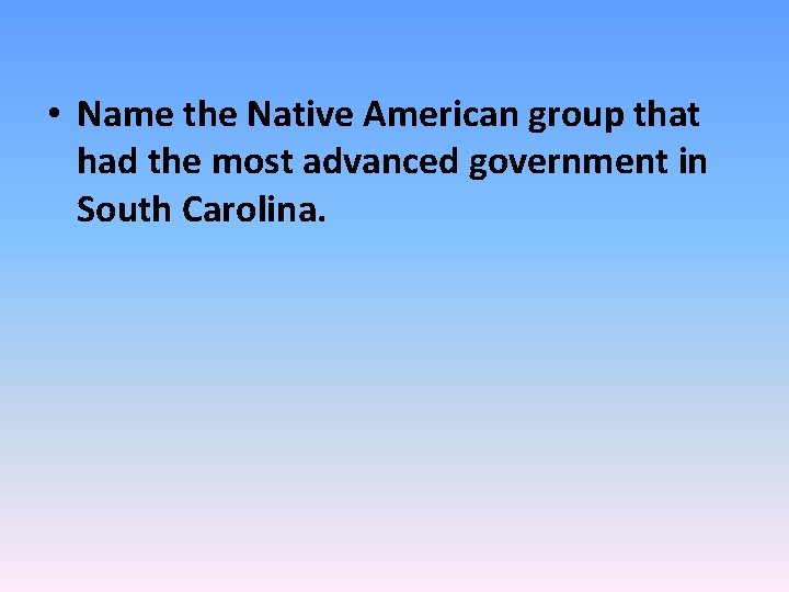 • Name the Native American group that had the most advanced government in