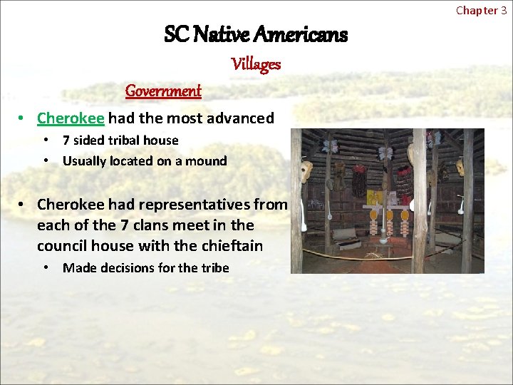 Chapter 3 SC Native Americans Villages Government • Cherokee had the most advanced •