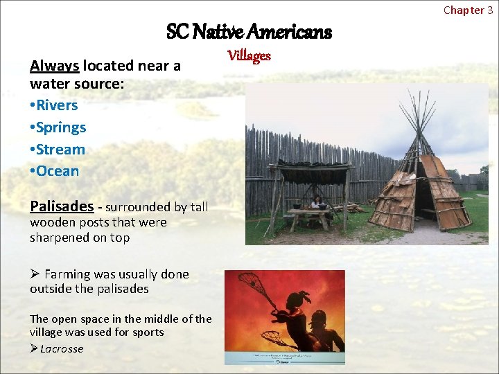 Chapter 3 SC Native Americans Always located near a water source: • Rivers •