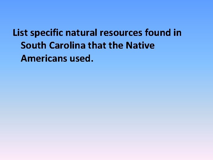 List specific natural resources found in South Carolina that the Native Americans used. 