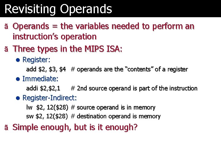 Revisiting Operands ã Operands = the variables needed to perform an instruction’s operation ã