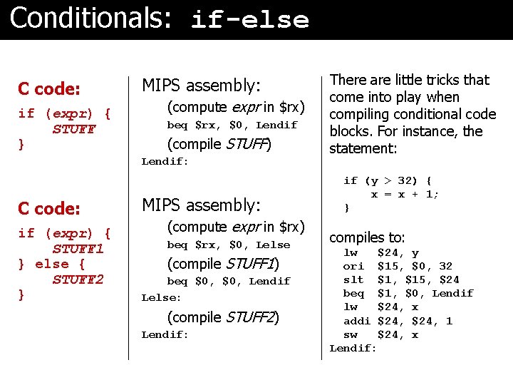 Conditionals: if-else C code: if (expr) { STUFF } MIPS assembly: (compute expr in