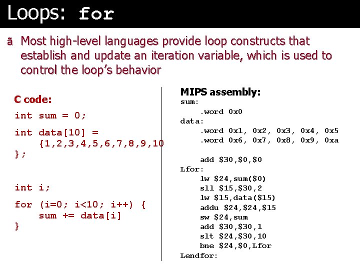 Loops: for ã Most high-level languages provide loop constructs that establish and update an