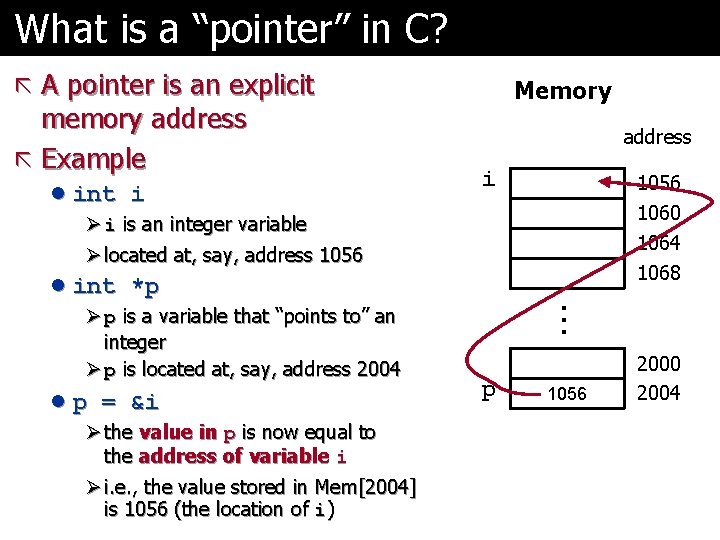 What is a “pointer” in C? ã A pointer is an explicit memory address