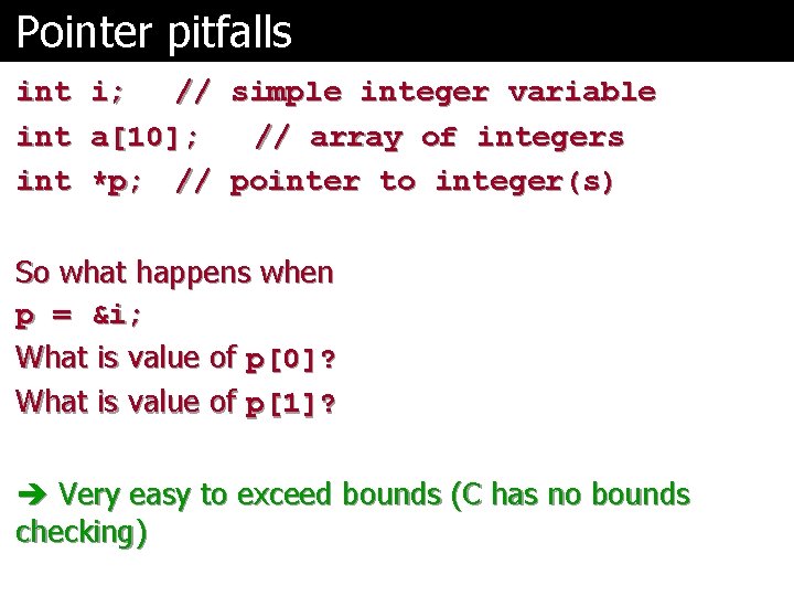 Pointer pitfalls int int i; // a[10]; *p; // simple integer variable // array