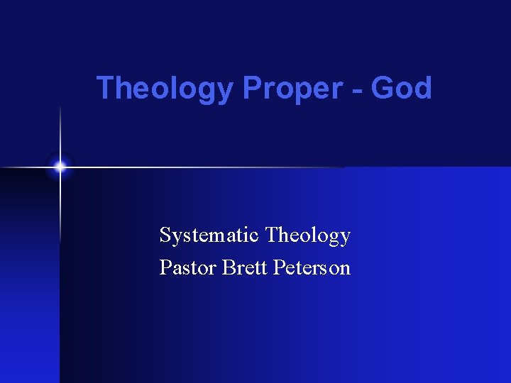 Theology Proper - God Systematic Theology Pastor Brett Peterson 