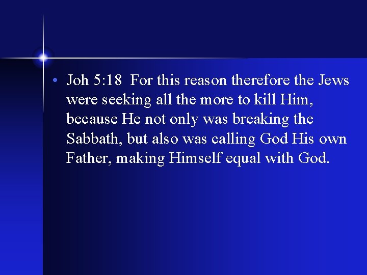  • Joh 5: 18 For this reason therefore the Jews were seeking all