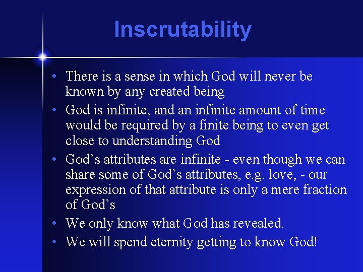 Inscrutability • There is a sense in which God will never be known by