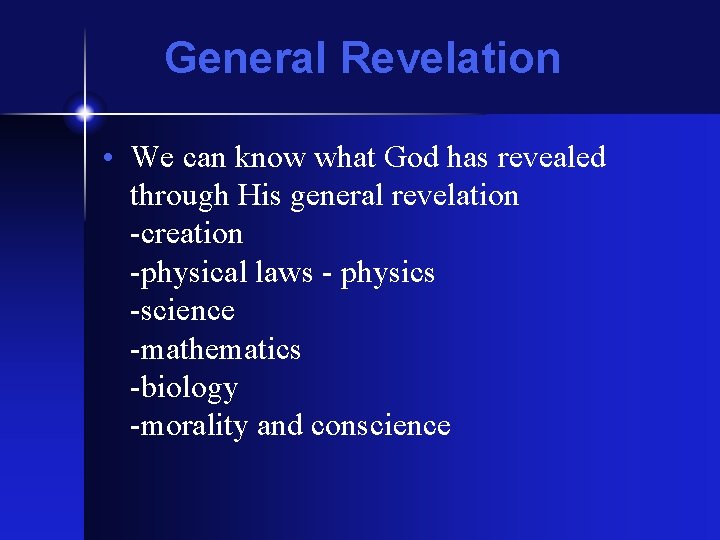 General Revelation • We can know what God has revealed through His general revelation