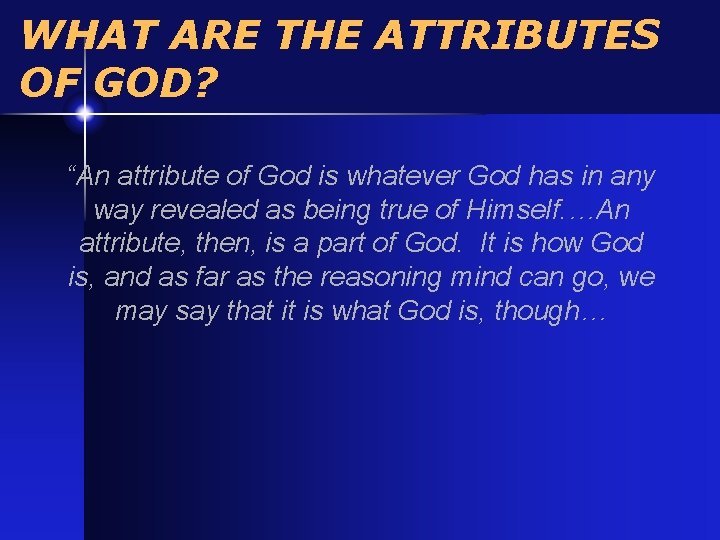 WHAT ARE THE ATTRIBUTES OF GOD? “An attribute of God is whatever God has